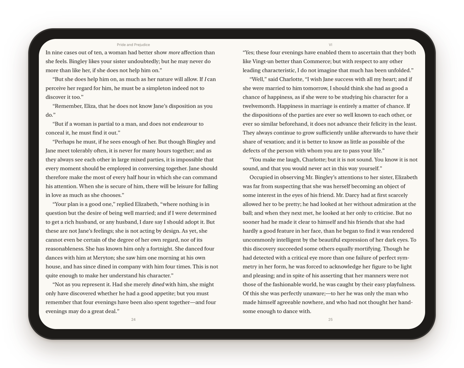 Turn it sideways. In landscape you get two pages at once, like a book lying open on the table.